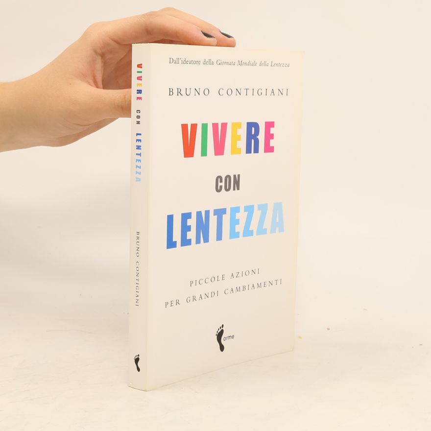 Bruno Contigiani Vivere con lentezza. Piccole azioni per grandi cambiamenti