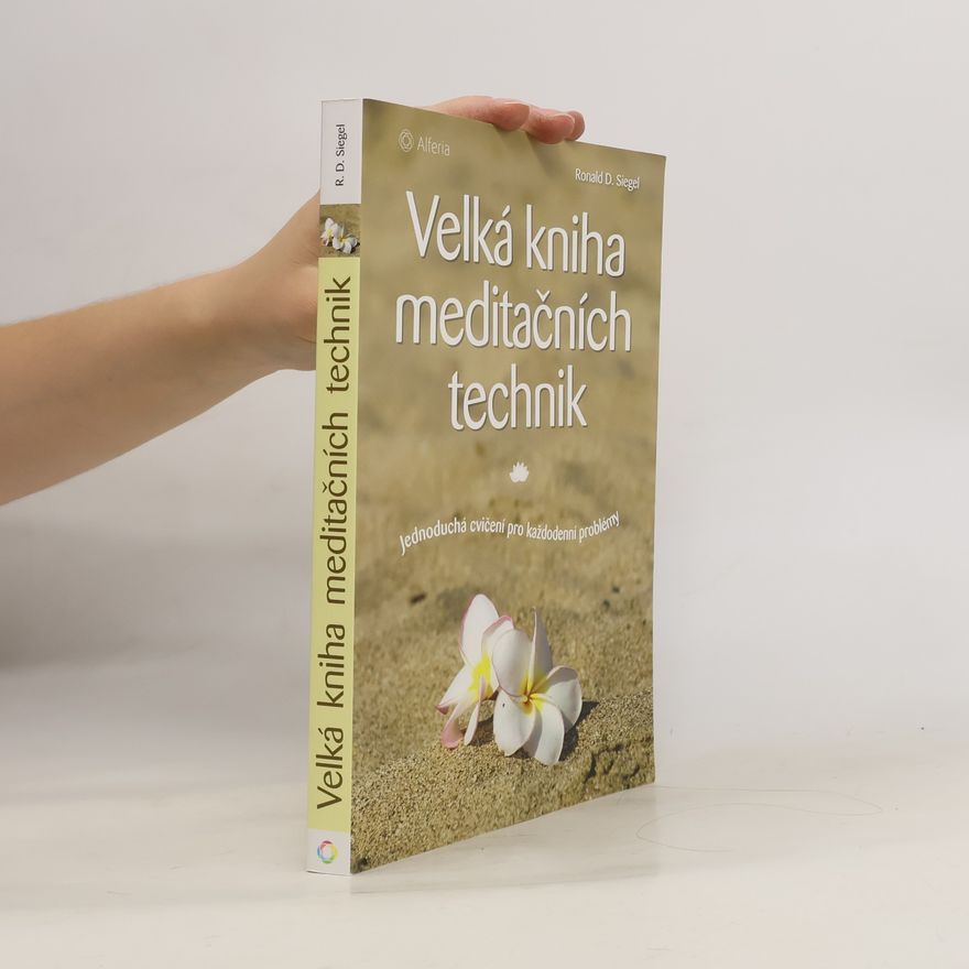 Ronald D. Siegel Velká kniha meditačních technik : Jednoduchá cvičení pro každodenní problémy