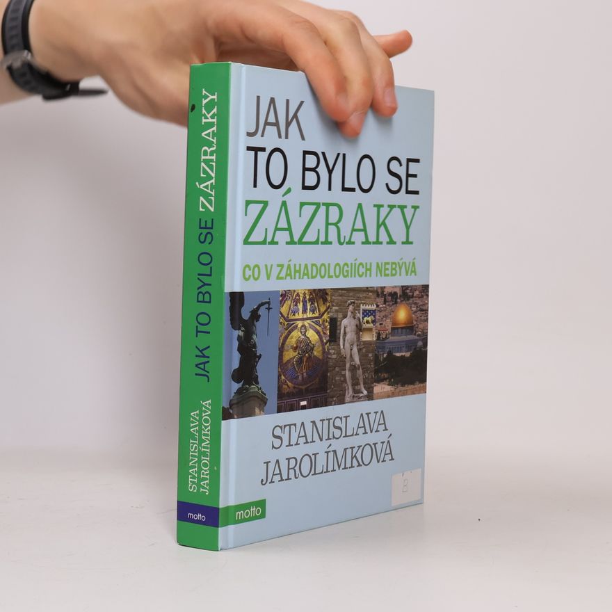 Stanislava Jarolímková Jak to bylo se zázraky aneb co v záhadologiích nebývá