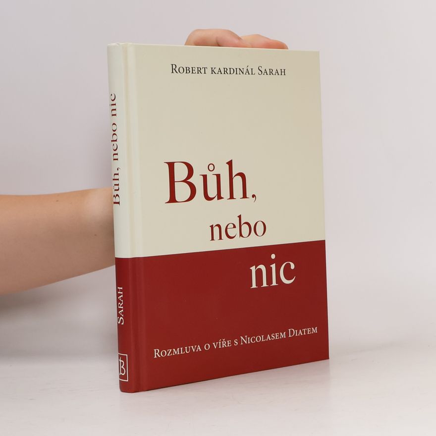 Nicolas Diat Bůh, nebo nic : rozmluva o víře s Nicolasem Diatem
