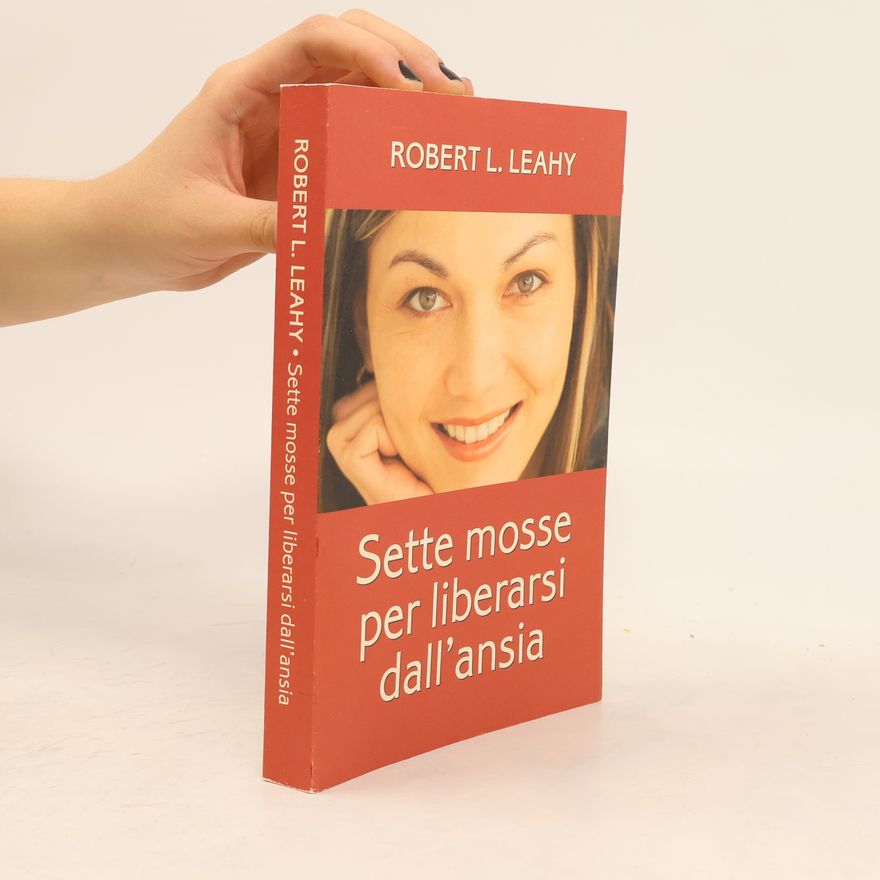 Robert L. Leahy Sette mosse per liberarsi dall'ansia