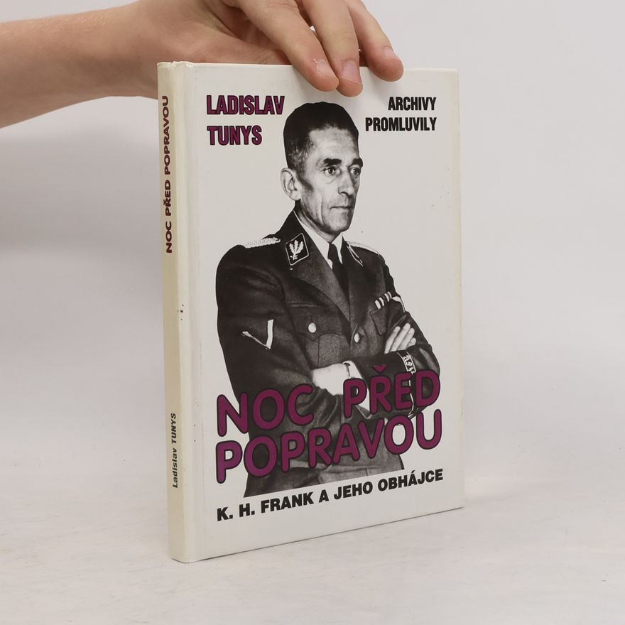 Ladislav Tunys Noc před popravou : K.H. Frank a jeho obhájce : Archivy promluvily