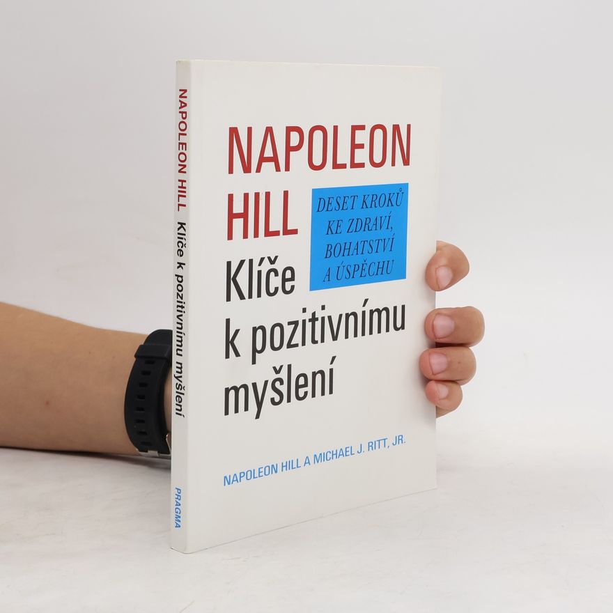 Napoleon Hill Klíče k pozitivnímu myšlení