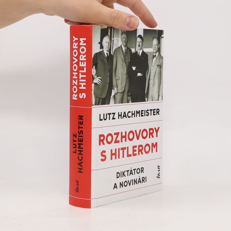 Lutz Hachmeister Rozhovory s Hitlerom: Diktátor a novinári