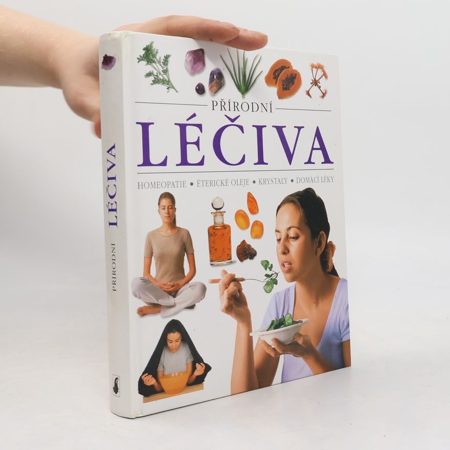 Kolektiv autorů Přírodní léčiva : homeopatie, éterické oleje, krystaly, domácí léky