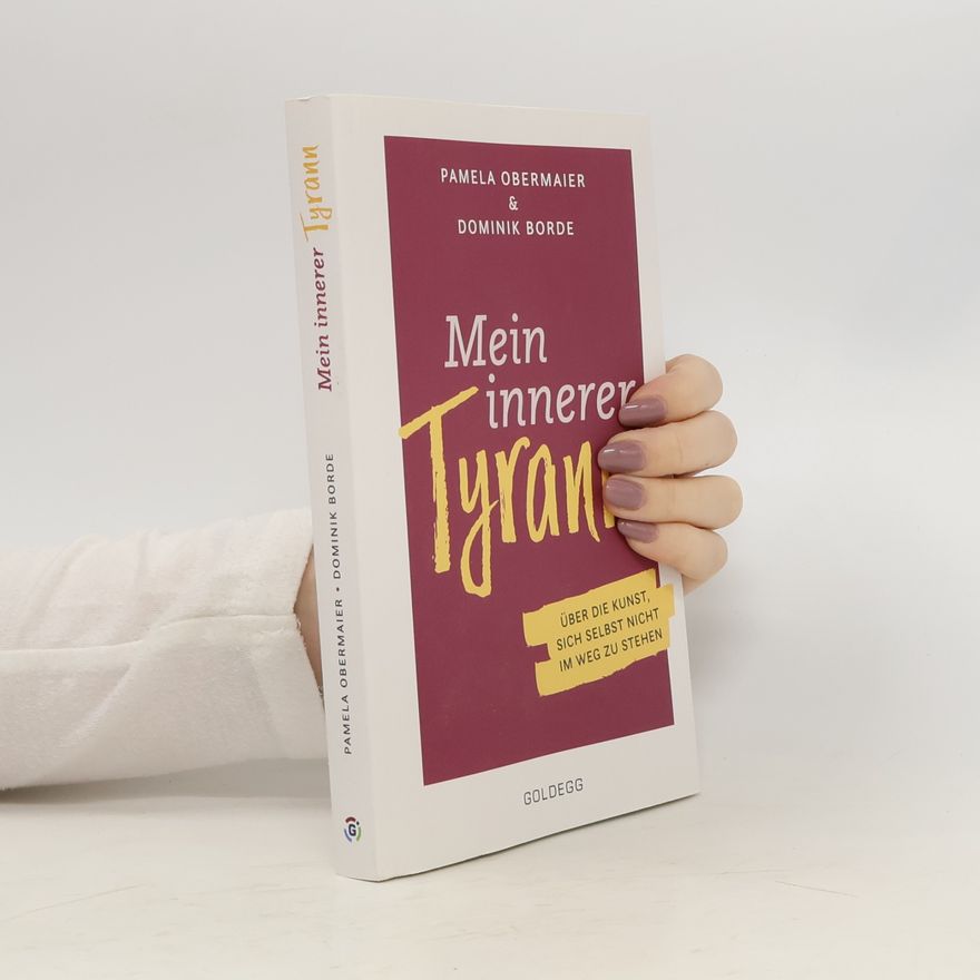 Pamela Obermaier Mein innerer Tyrann. Über die Kunst, sich selbst nicht im Weg zu stehen. Frei und selbstbestimmt leben - so klappt's! Denkmuster