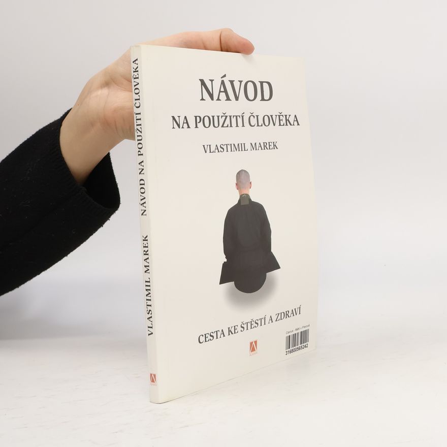 Vlastimil Marek Návod na použití člověka. Cesta ke štěstí a zdraví
