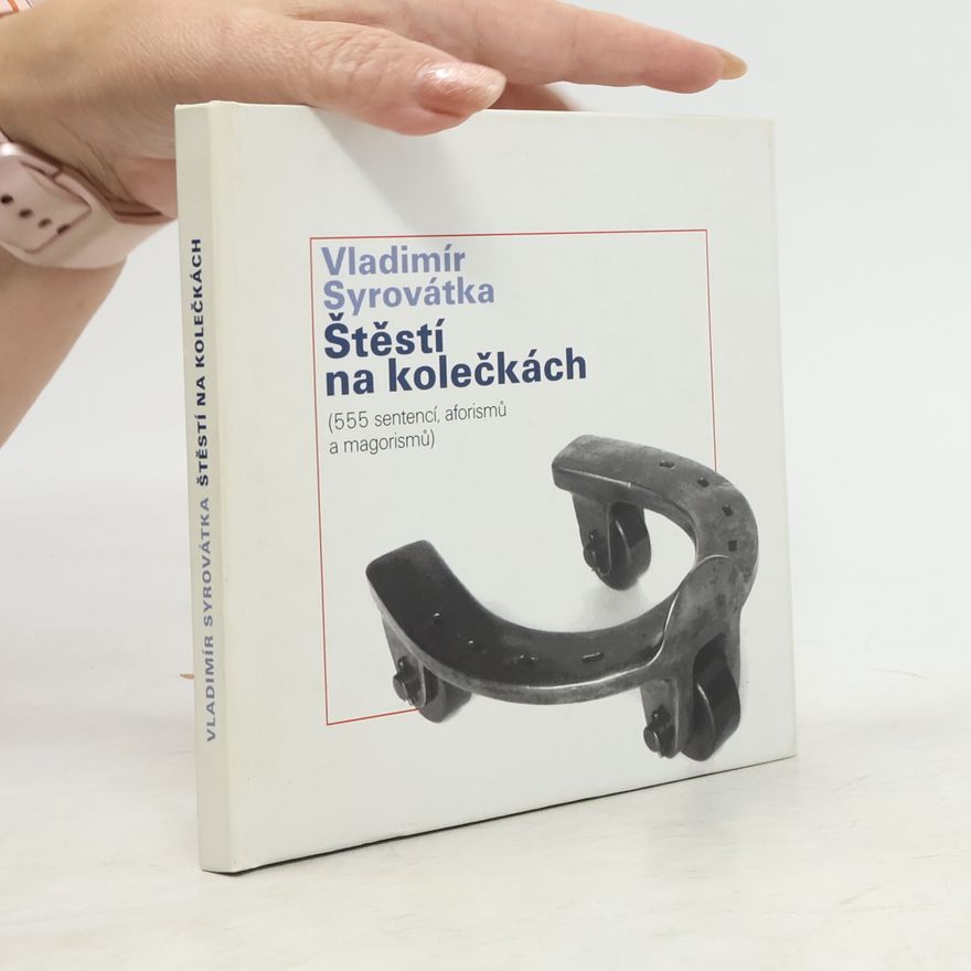 Vladimír Syrovátka Štěstí na kolečkách - 555 sentencí, aforismů a magorismů