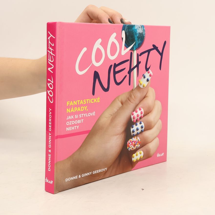 Nicole Hill Gerulat Cool nehty. Fantastické nápady, jak si stylově ozdobit nehty