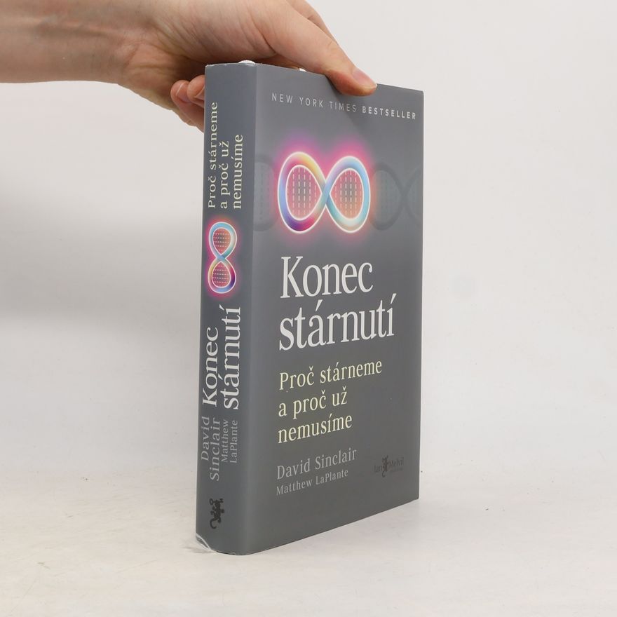 David A. Sinclair Konec stárnutí. Proč stárneme a proč už nemusíme