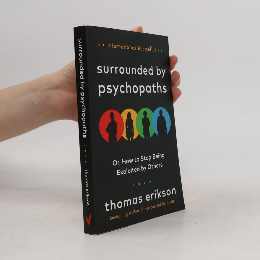 Thomas Erikson Surrounded by psychopaths, or, how to stop being exploited by others