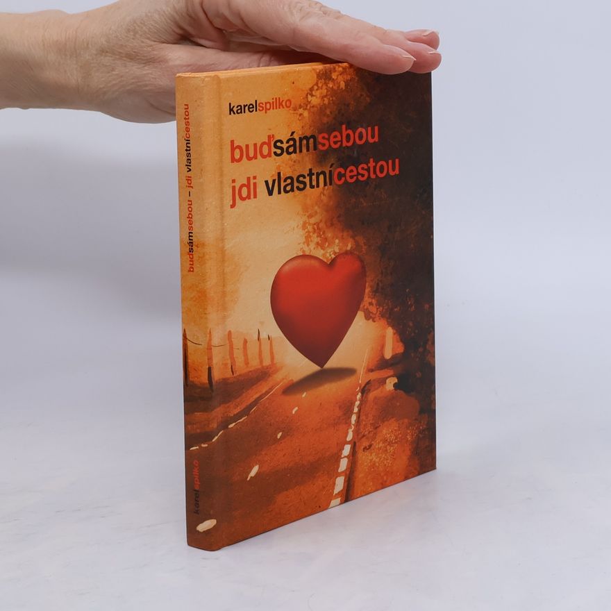 Karel Spilko Buď sám sebou - jdi vlastní cestou