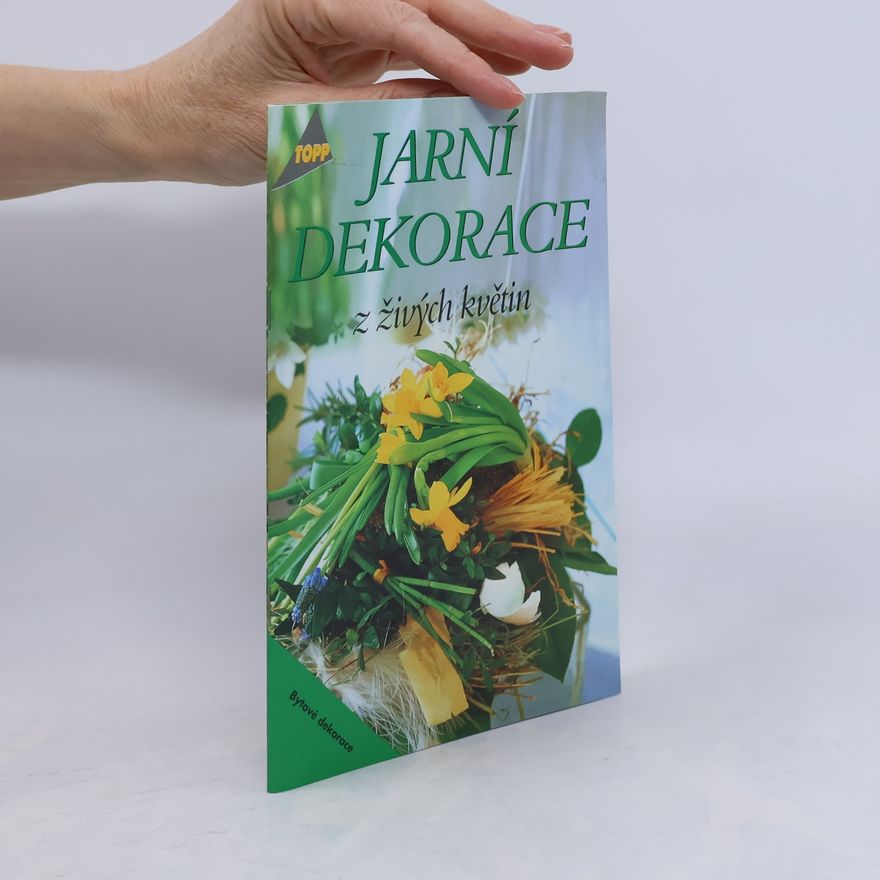 Linde Schüro Jarní dekorace z živých květin : bytové dekorace