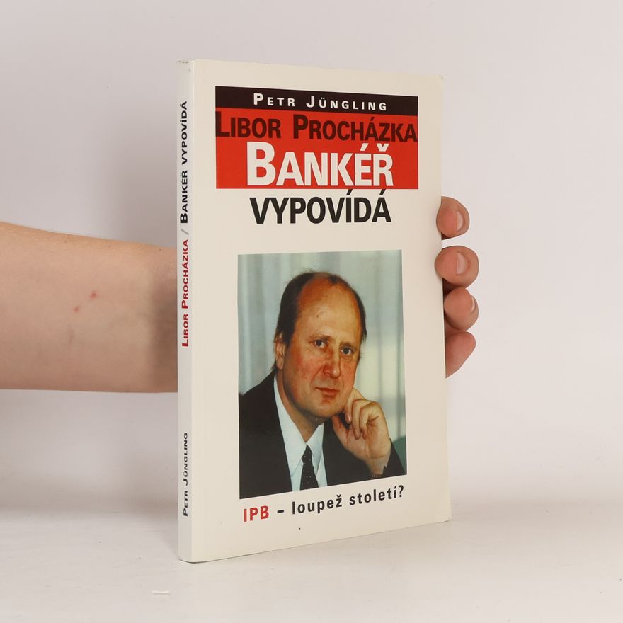 Libor Procházka Bankéř vypovídá : IPB - loupež století?