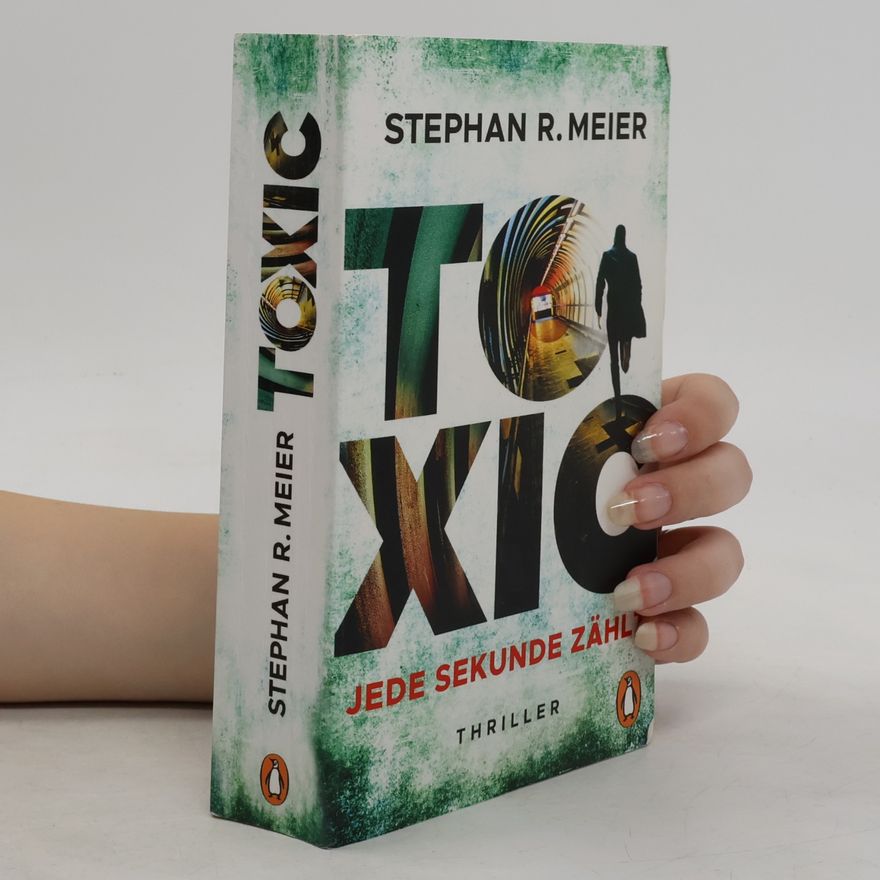 Stephan R. Meier Toxic. Jede Sekunde zählt. Thriller