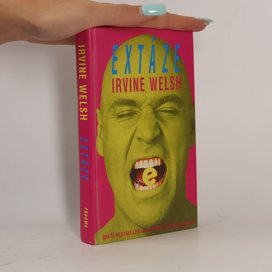 Irvine Welsh Extáze: Tři povídky o chemické lásce