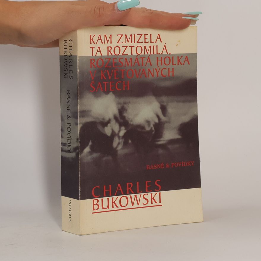Charles Bukowski Kam zmizela ta roztomilá, rozesmátá holka v květovaných šatech