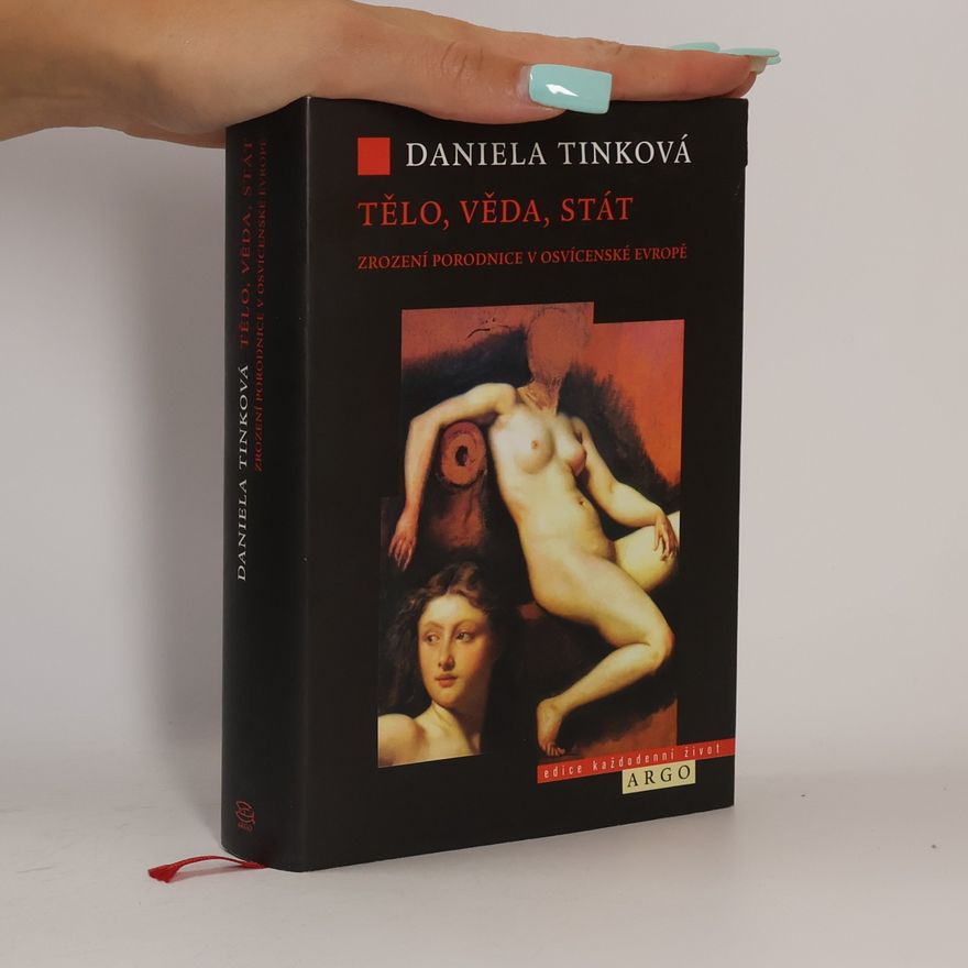 Daniela Tinková Tělo, věda, stát. Zrození porodnice v osvícenské Evropě