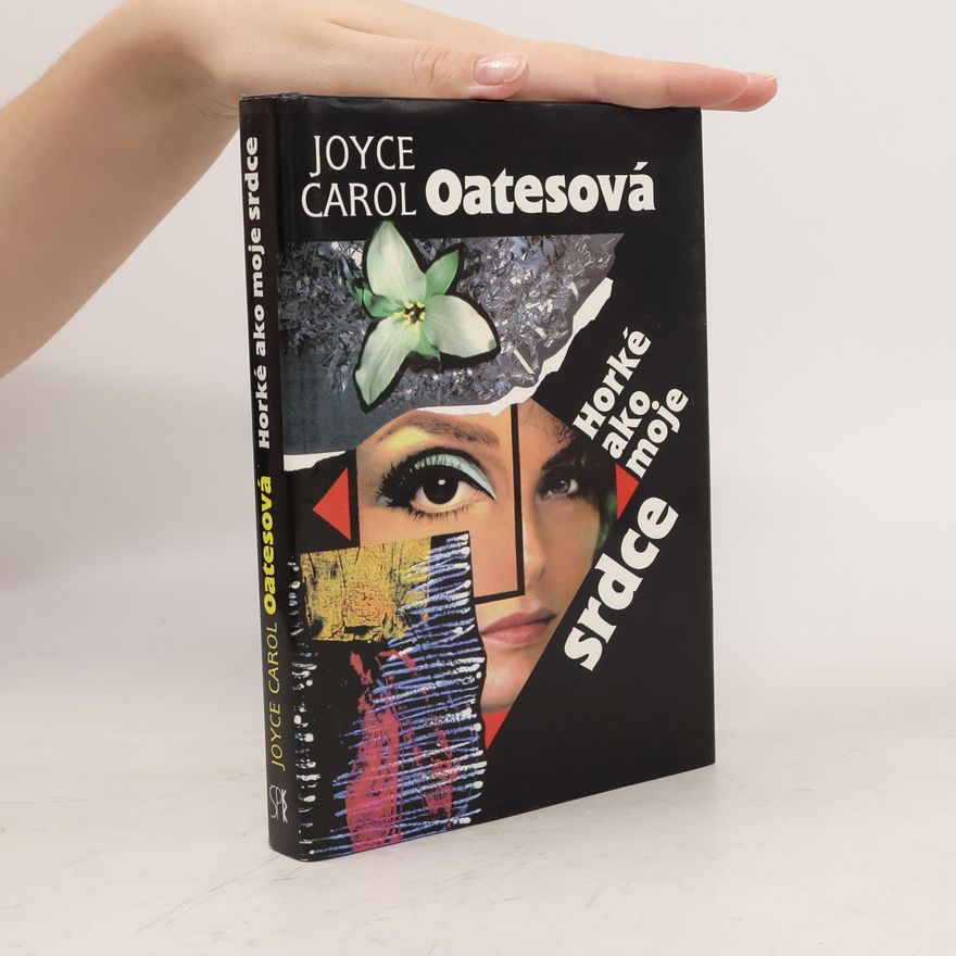 Joyce Carol Oates Horké ako moje srdce