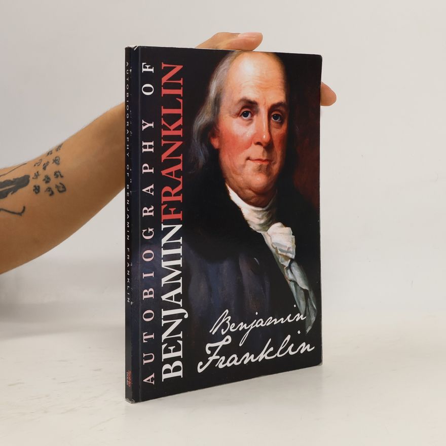 Benjamin Franklin Autobiography of Benjamin Franklin