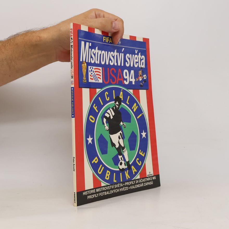 Bernd-Peter Arnold Mistrovství světa v kopané USA 94 : oficiální publikace