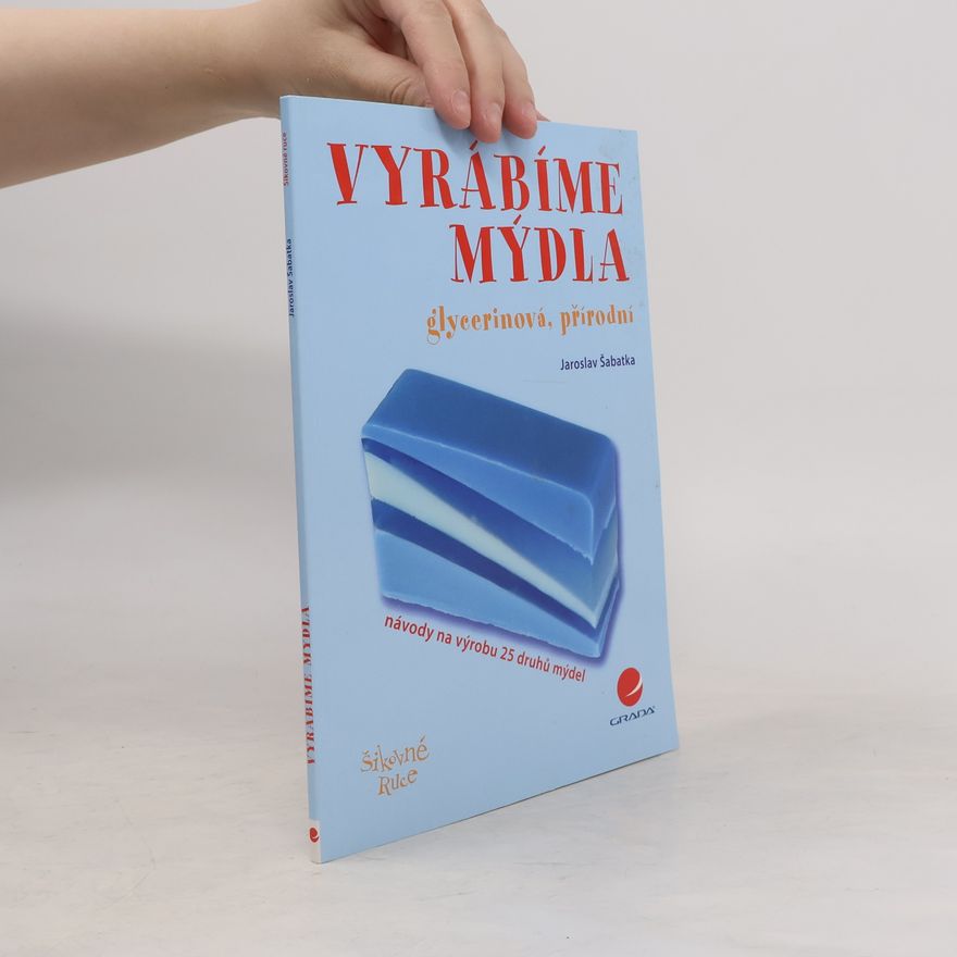 Jaroslav Šabatka Vyrábíme mýdla – glycerinová, přírodní