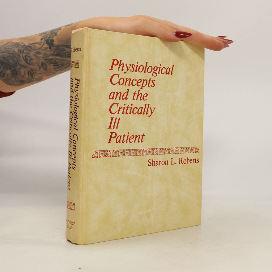 Sharon L. Roberts Physiological Concepts and the Critically Ill Patient