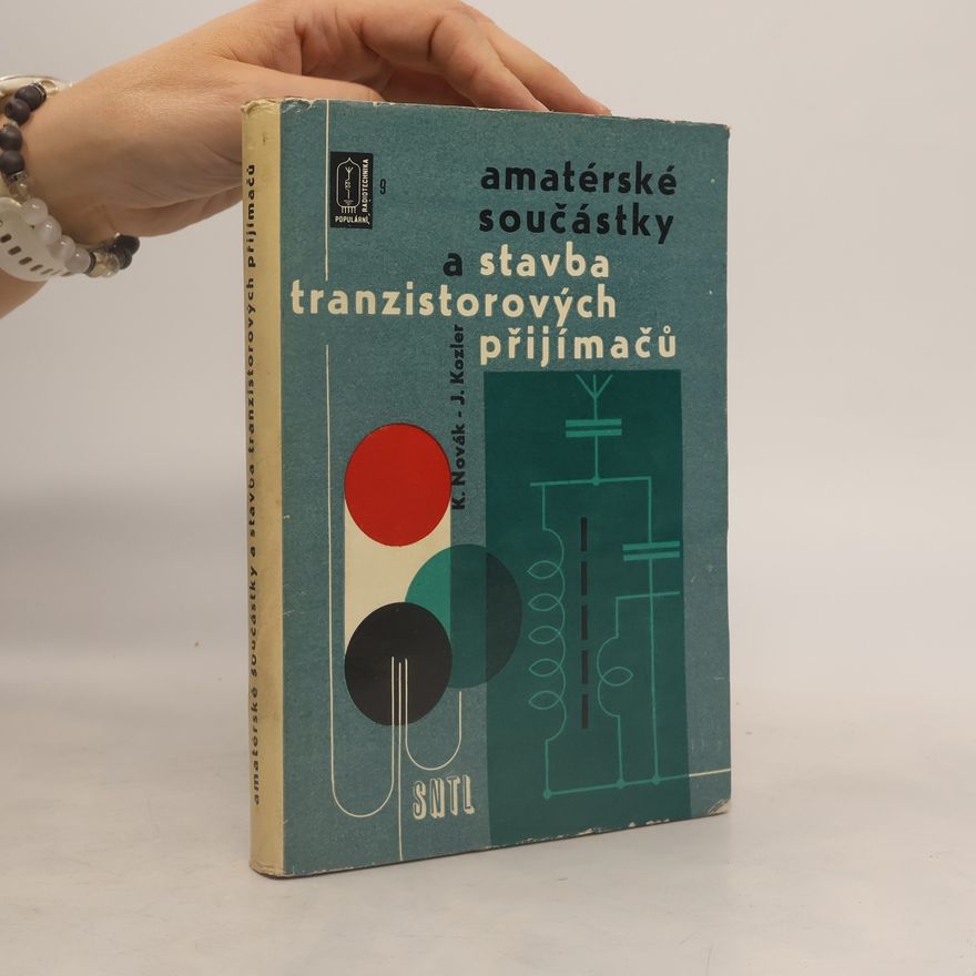 Josef Kozler Amatérské součástky a stavba tranzistorových přijímačů