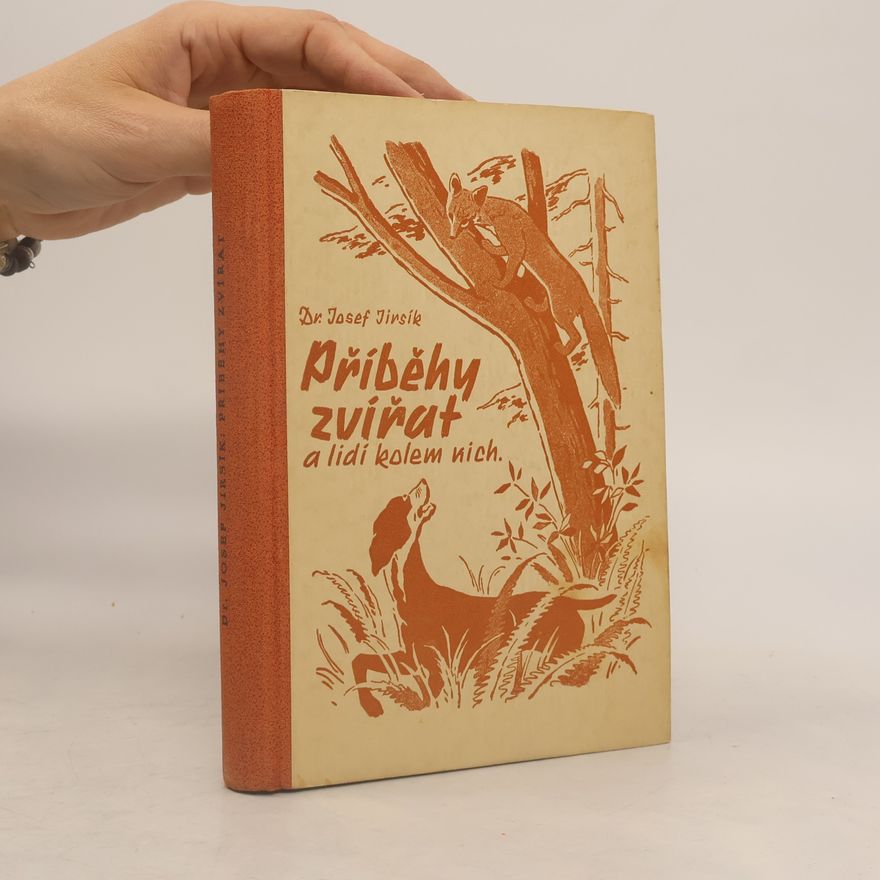 Josef Jirsík Příběhy zvířat a lidí kolem nich