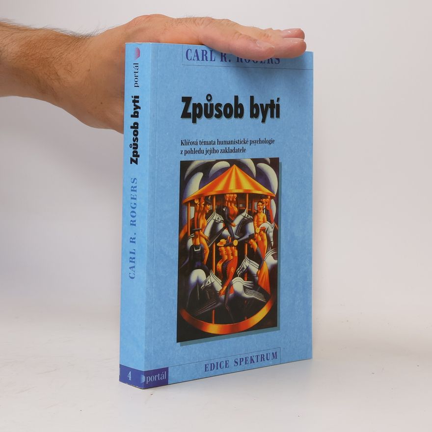 Carl Ransom Rogers Způsob bytí. Klíčová témata humanistické psychologie z pohledu jejího zakladatele