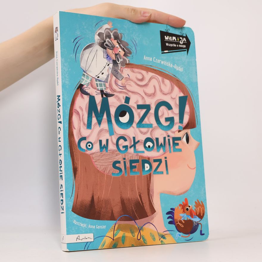 ANNA GENSLER Wiem i ja. Mózg! Co w głowie siedzi