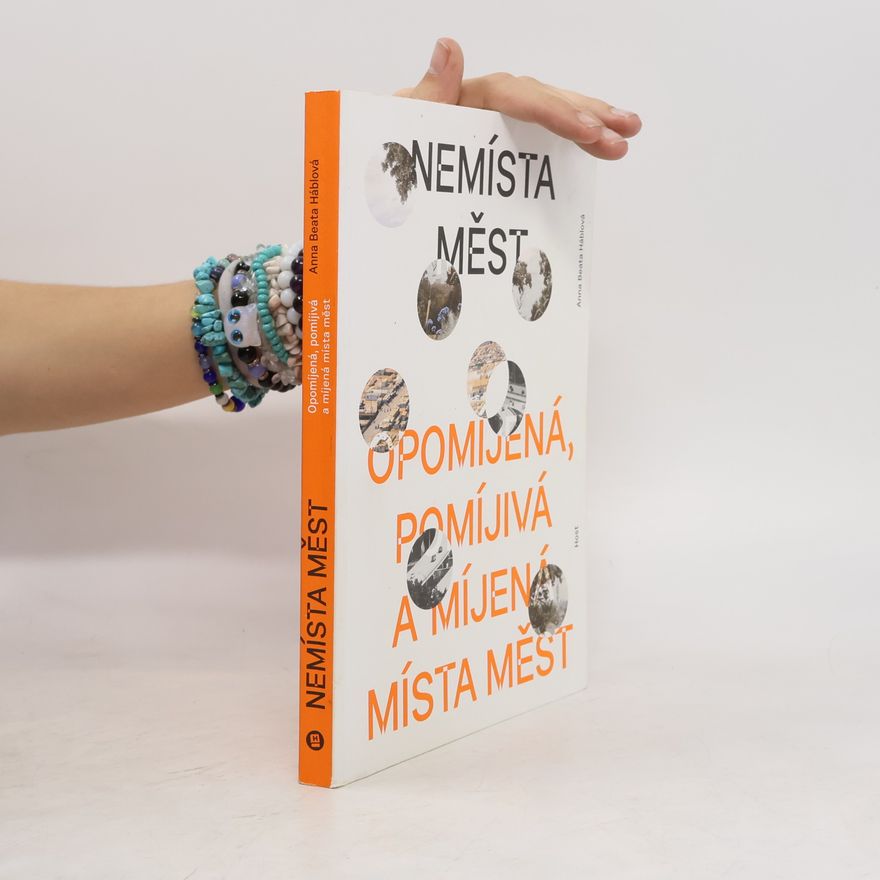 Anna Háblová Nemísta měst. Opomíjená, pomíjivá a míjená místa měst