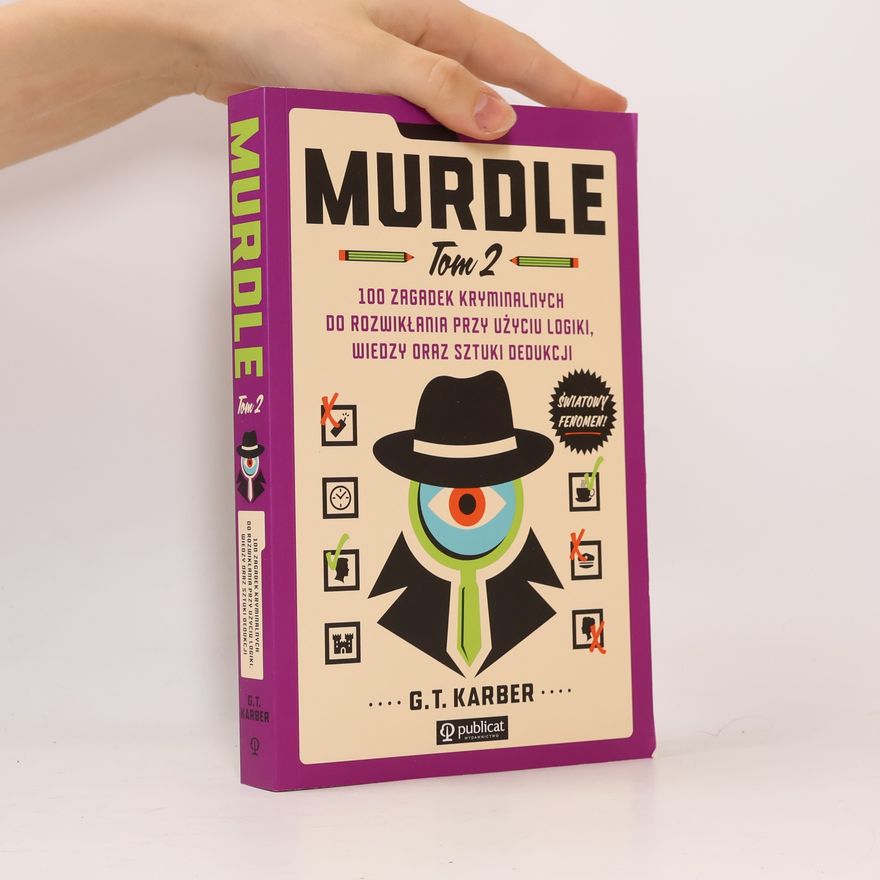 G. T. Karber Murdle. Tom 2. 100 zagadek kryminalnych do rozwikłania przy użyciu logiki, wiedzy oraz sztuki dedukcji