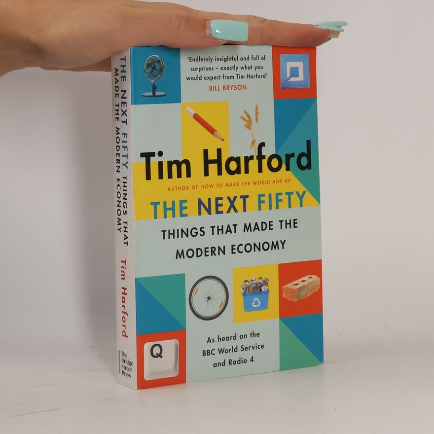Tim Harford The Next Fifty Things that Made the Modern Economy