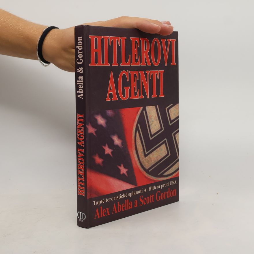 Scott Gordon Hitlerovi agenti: Tajné teroristické spiknutí A. Hitlera proti USA