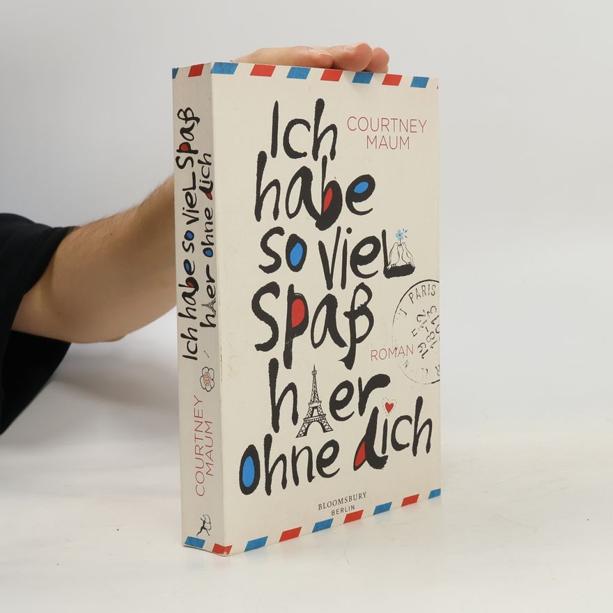 Courtney Maum Ich habe so viel Spaß hier ohne dich