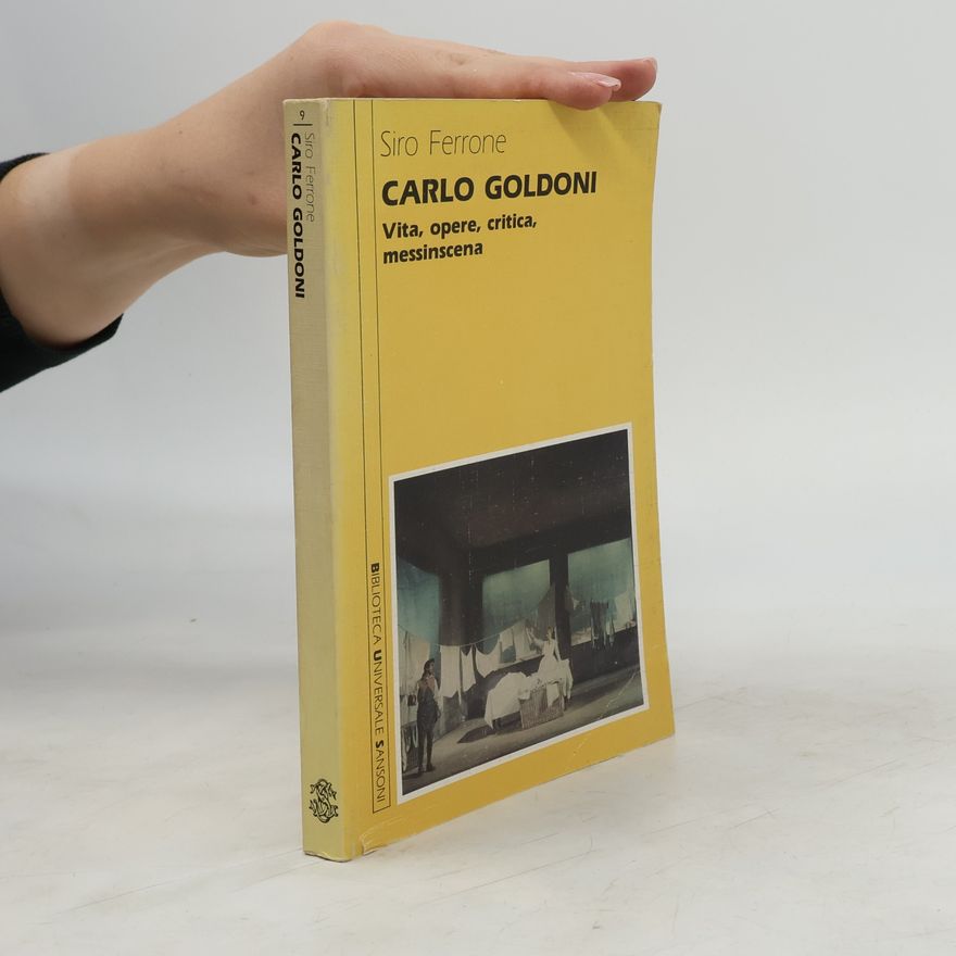 Siro Ferrone Carlo Goldoni: Vita, opere, critica, messinscena