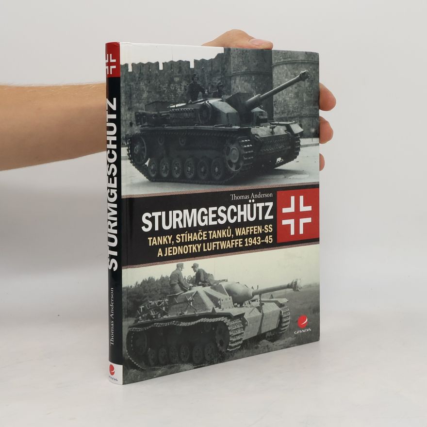 Thomas Anderson Sturmgeschütz: Tanky, stíhače tanků, Waffen-SS a jednotky Luftwaffe 1943–45