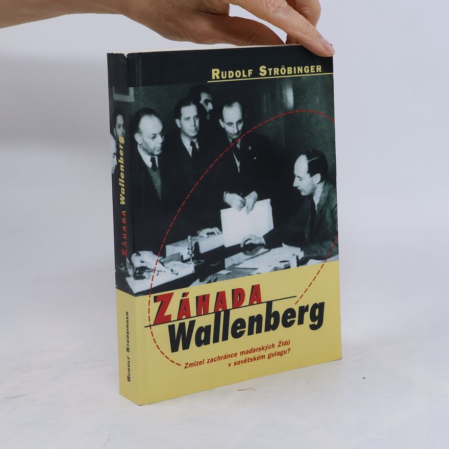 Lubomír Selinger Záhada Wallenberg : zmizel zachránce maďarských Židů v sovětském gulagu?