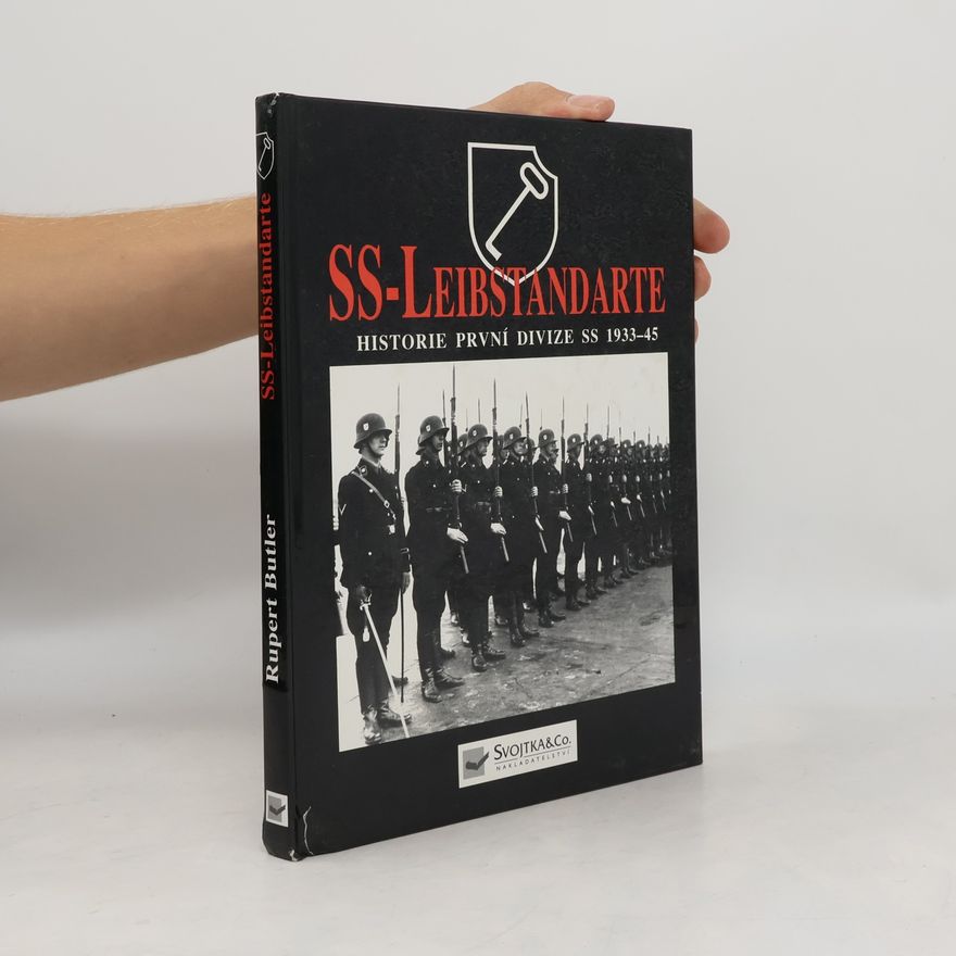 Rupert Butler SS - Leibstandarte. Historie první z divizí SS 1933-1945