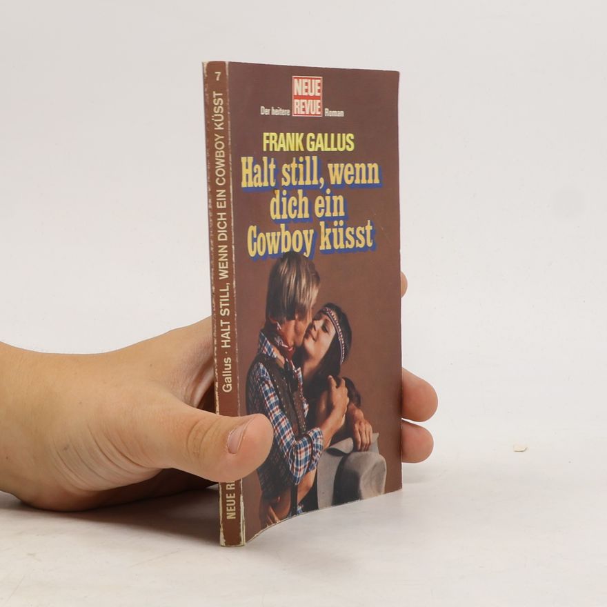 Frank Gallus Halt still, wenn dich ein Cowboy küsst