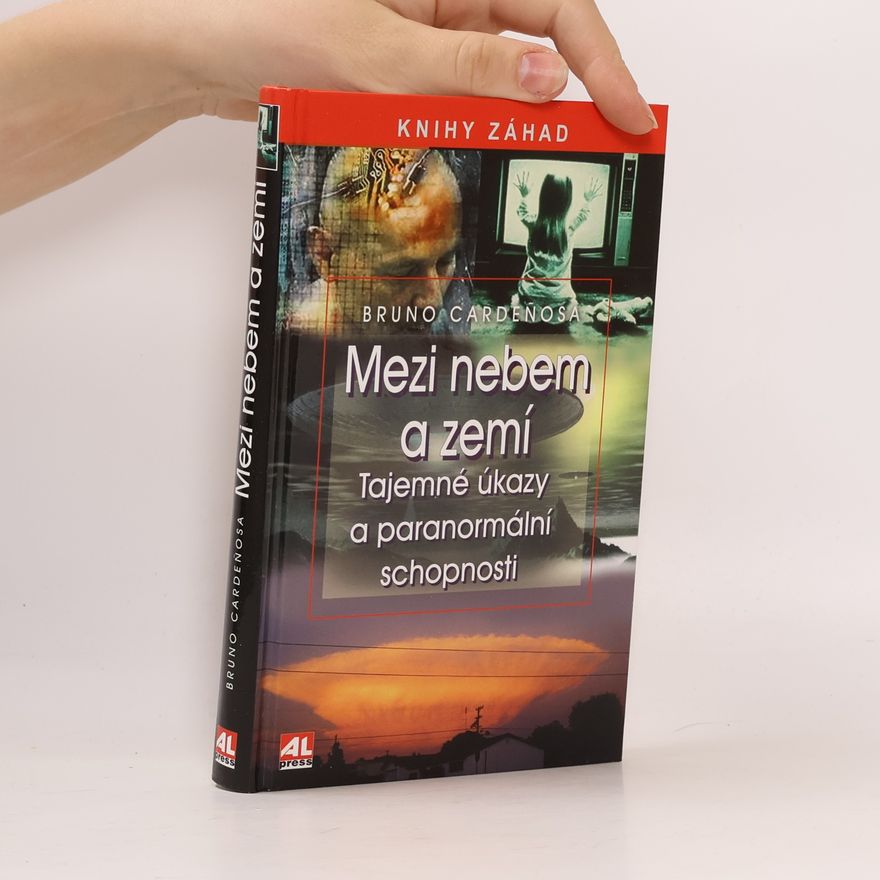 Bruno Cardeñosa Mezi nebem a zemí : tajemné úkazy a paranormální schopnosti