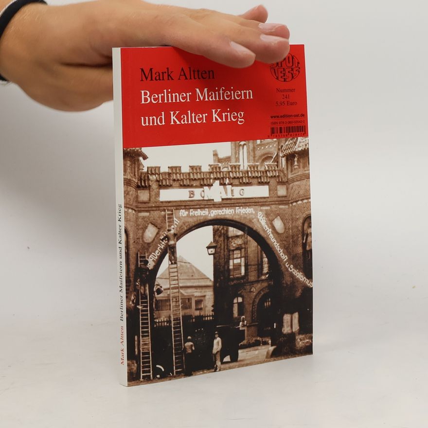 Mark Altten Berliner Maifeiern und Kalter Krieg