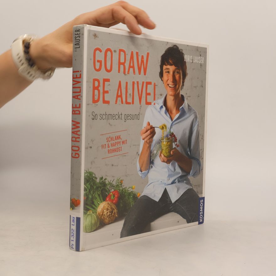 Boris Lauser Go raw - be alive!