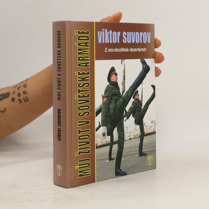 Viktor Suvorov Můj život v sovětské armádě : z osvoboditele dezertérem
