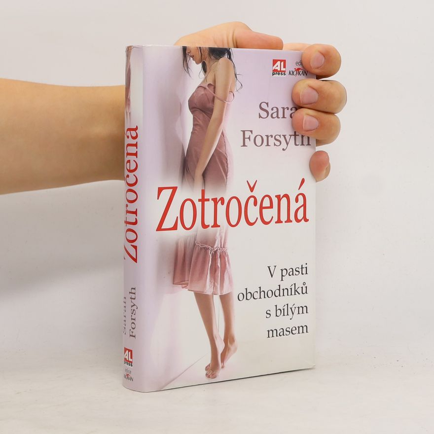 Sarah Forsyth Zotročená : v pasti obchodníků s bílým masem