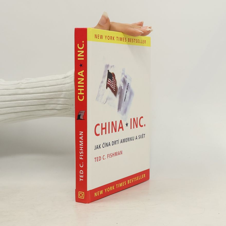 Ted Fishman China, Inc. Jak Čína drtí Ameriku a svět