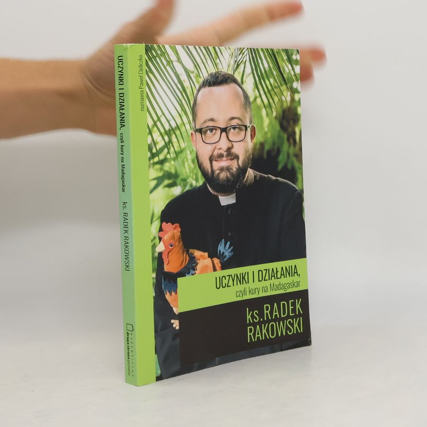 Paweł Cieliczko Uczynki i działania, czyli kury na Madagaskar