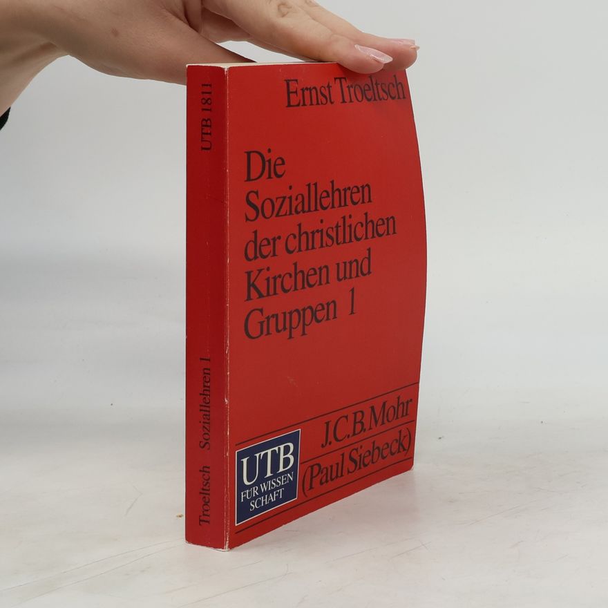 Ernst Troeltsch UTB - 1: Die Soziallehren der christlichen Kirchen und Gruppen