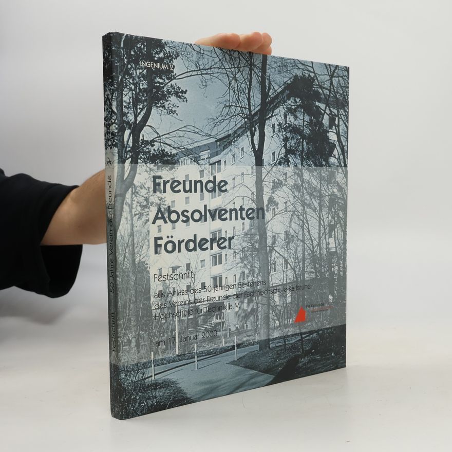 Richard Stober Freunde, Absolventen, Förderer: Festschrift aus Anlass des 50-jährigen Bestehens des Vereins der Freunde der Fachhochschule Karlsruhe - Hochschule für Technik e.V., am 17. Januar 2003